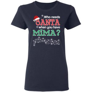 Who Needs Santa When You Have Mima Christmas Gift Shirt 6 Who Needs Santa When You Have Mima Christmas Gift Shirt 3