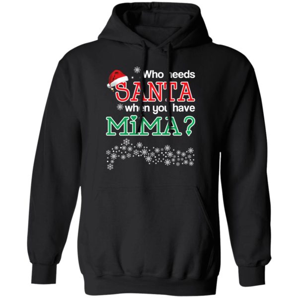 Who Needs Santa When You Have Mima Christmas Gift Shirt