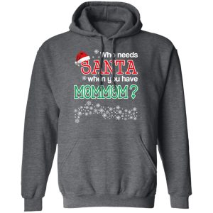 Who Needs Santa When You Have Mommom Christmas Gift Shirt 11 Who Needs Santa When You Have Mommom Christmas Gift Shirt 8