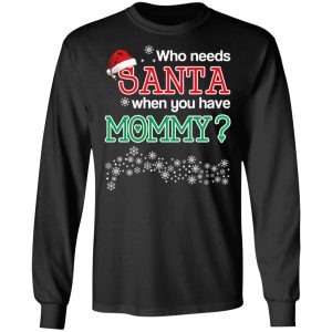 Who Needs Santa When You Have Mommy Christmas Gift Shirt 8 Who Needs Santa When You Have Mommy Christmas Gift Shirt 5