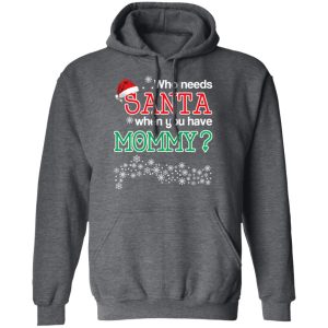 Who Needs Santa When You Have Mommy Christmas Gift Shirt 11 Who Needs Santa When You Have Mommy Christmas Gift Shirt 8