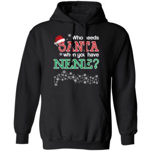 Who Needs Santa When You Have Nene Christmas Gift Shirt 9 Who Needs Santa When You Have Nene Christmas Gift Shirt 6