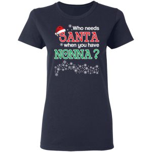Who Needs Santa When You Have Nonna Christmas Gift Shirt 6 Who Needs Santa When You Have Nonna Christmas Gift Shirt 3
