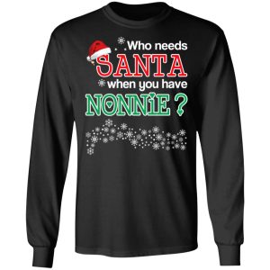 Who Needs Santa When You Have Nonnie Christmas Gift Shirt 8 Who Needs Santa When You Have Nonnie Christmas Gift Shirt 5