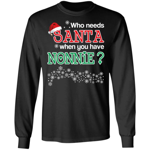 Who Needs Santa When You Have Nonnie Christmas Gift Shirt