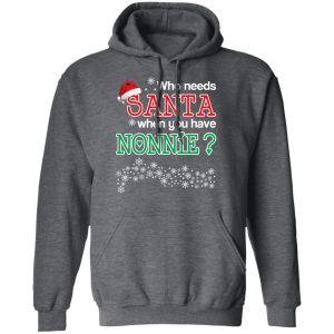Who Needs Santa When You Have Nonnie Christmas Gift Shirt 11 Who Needs Santa When You Have Nonnie Christmas Gift Shirt 8