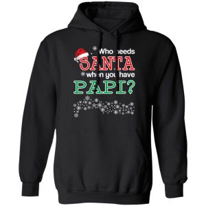 Who Needs Santa When You Have Papi Christmas Gift Shirt 9 Who Needs Santa When You Have Papi Christmas Gift Shirt 6