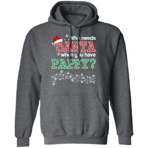 Who Needs Santa When You Have Pappy Christmas Gift Shirt 8