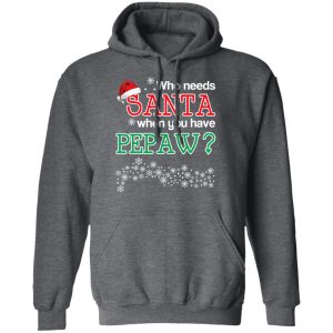 Who Needs Santa When You Have Pepaw Christmas Gift Shirt 8