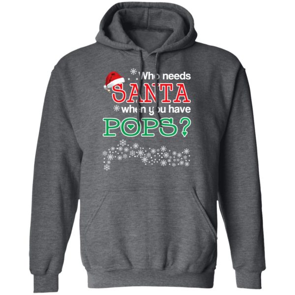 Who Needs Santa When You Have Pops Christmas Gift Shirt