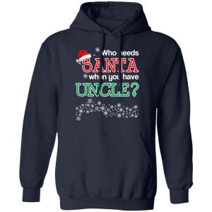 Who Needs Santa When You Have Uncle Christmas Gift Shirt 10 Who Needs Santa When You Have Uncle Christmas Gift Shirt 7