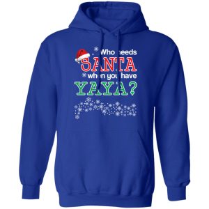 Who Needs Santa When You Have Yaya Christmas Gift Shirt 9