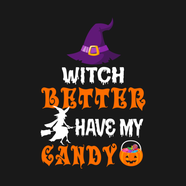 Witch Better Have My Candy T-Shirt