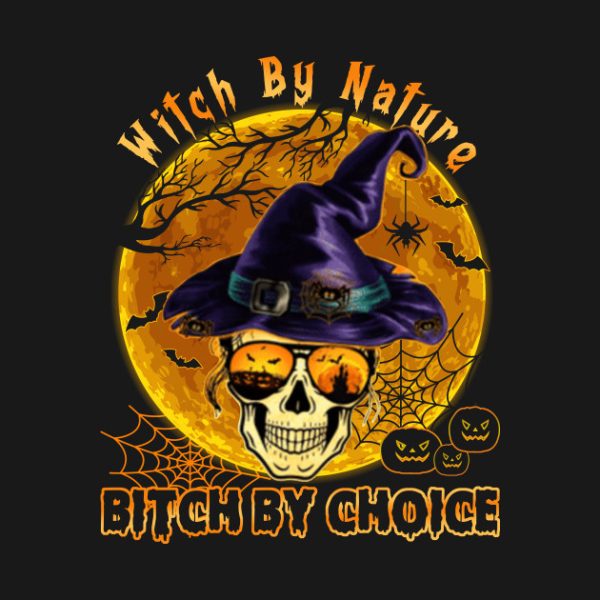 Witch by nature bitch by choice Skull Witch Halloween T-shirt