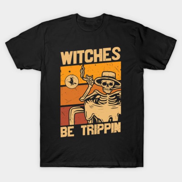 Witches be trippin Skeleton Halloween T-shirt