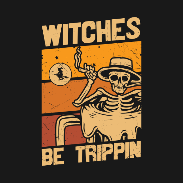 Witches be trippin Skeleton Halloween T-shirt