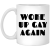 Woke Up Gay Again Funny White Mug
