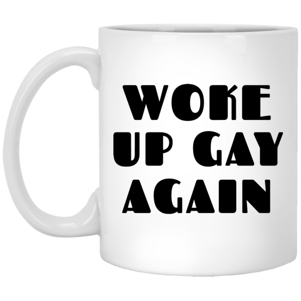 Woke Up Gay Again Funny White Mug