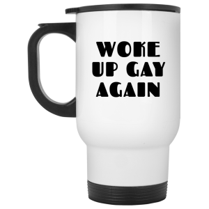 Woke Up Gay Again Funny White Mug