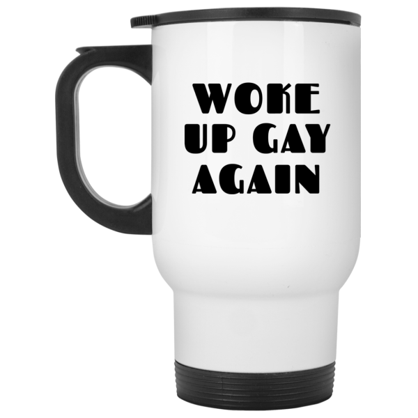 Woke Up Gay Again Funny White Mug