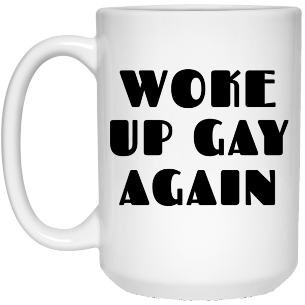 Woke Up Gay Again Funny White Mug