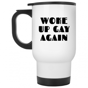Woke Up Gay Again Funny White Mug 6