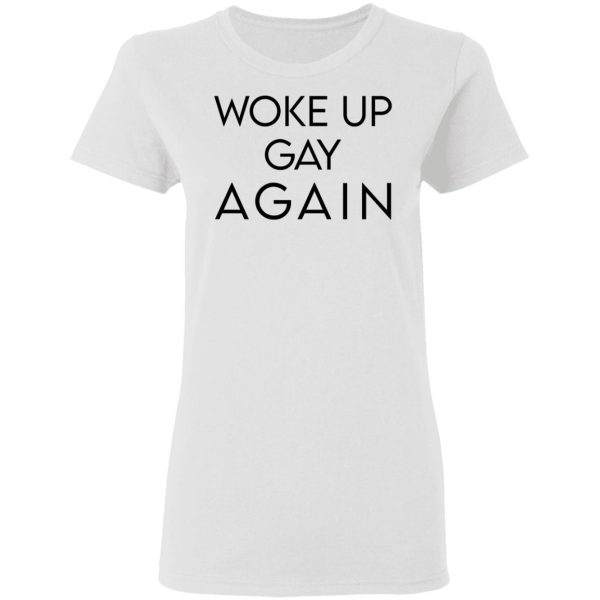 Woke Up Gay Again T-Shirts, Hoodies, Sweatshirt