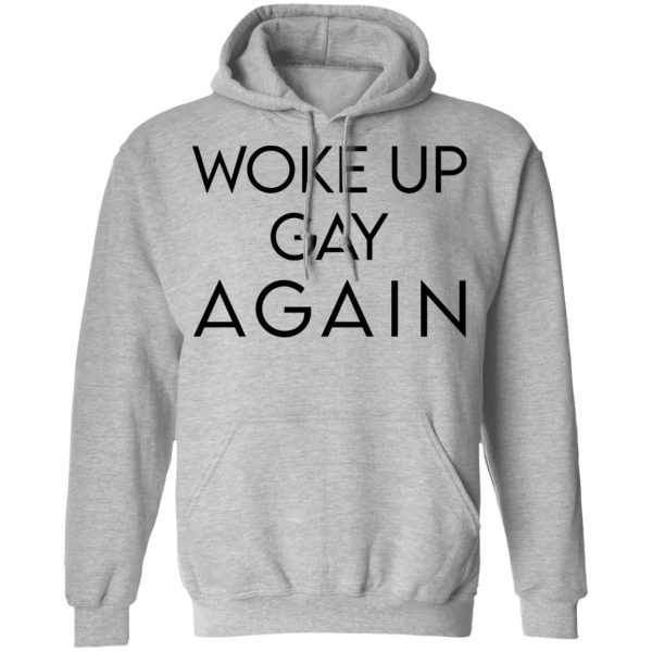 Woke Up Gay Again T-Shirts, Hoodies, Sweatshirt