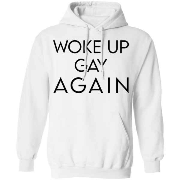 Woke Up Gay Again T-Shirts, Hoodies, Sweatshirt