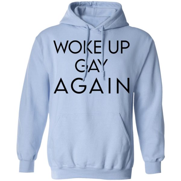 Woke Up Gay Again T-Shirts, Hoodies, Sweatshirt