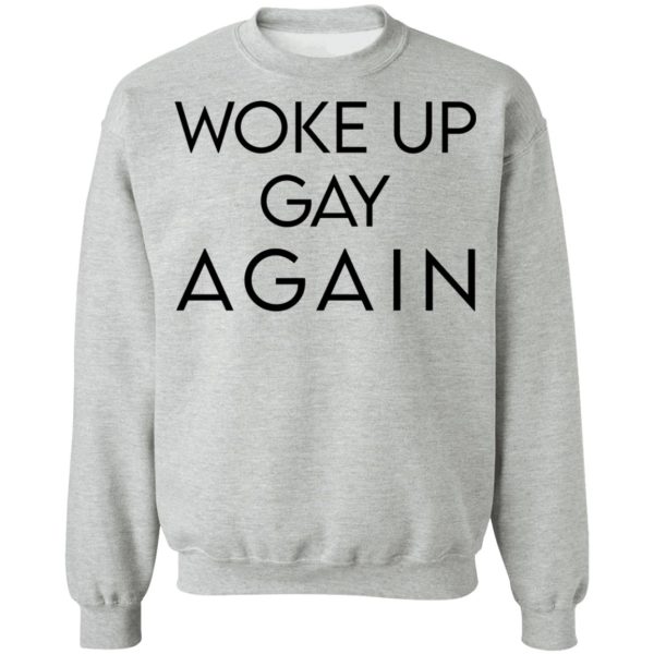 Woke Up Gay Again T-Shirts, Hoodies, Sweatshirt