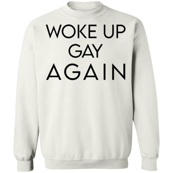 Woke Up Gay Again T-Shirts, Hoodies, Sweatshirt