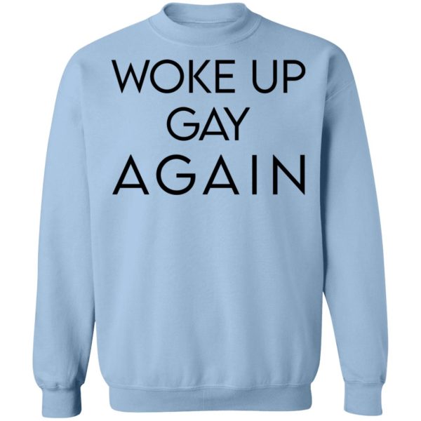 Woke Up Gay Again T-Shirts, Hoodies, Sweatshirt