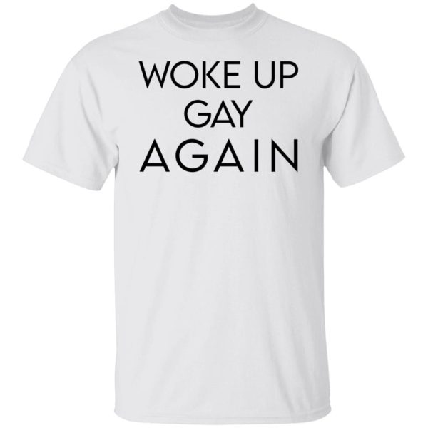 Woke Up Gay Again T-Shirts, Hoodies, Sweatshirt