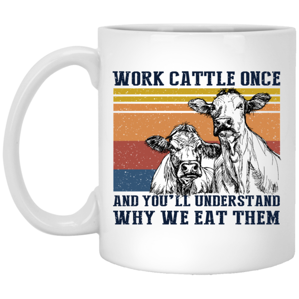 Work Cattle Once And You’ll Understand Why We Eat Them Cows Mug