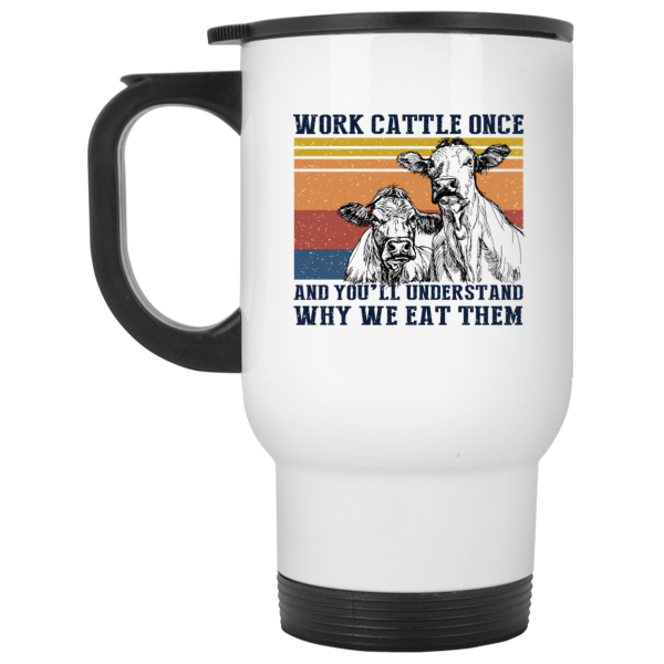 Work Cattle Once And You’ll Understand Why We Eat Them Cows Mug