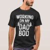 Working on My Dad Bod Gym Workout Daddy T-Shirt – The Best Shirts For Dads In 2023 – Cool T-shirts