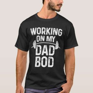 Working on My Dad Bod Gym Workout Daddy T-Shirt – The Best Shirts For Dads In 2023 – Cool T-shirts
