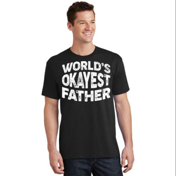 World’s Okayest Father Classic T-Shirt – The Best Shirts For Dads In 2023 – Cool T-shirts