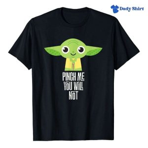 Yoda Pinch Me You Will Not Star Wars Daddy Shirt – The Best Shirts For Dads In 2023 – Cool T-shirts