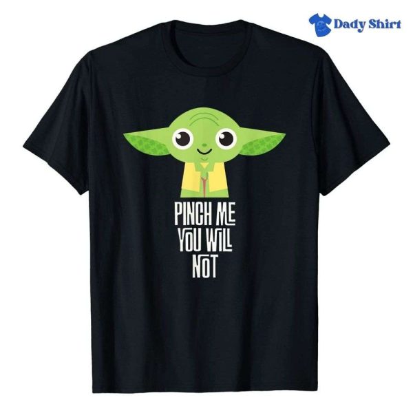Yoda Pinch Me You Will Not Star Wars Daddy Shirt – The Best Shirts For Dads In 2023 – Cool T-shirts