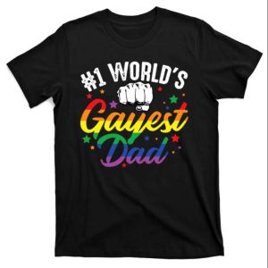 You Are No 1 World’s Gayest Dad – Proud Dad Shirt LGBT – The Best Shirts For Dads In 2023 – Cool T-shirts