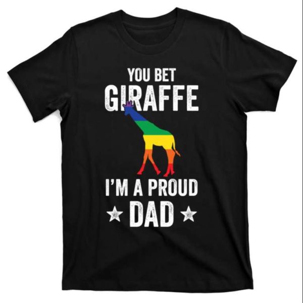 You Bet Giraffe I’m A Proud Dad Funny Lgbt Rainbow T-Shirt – The Best Shirts For Dads In 2023 – Cool T-shirts