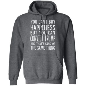 You Can Convict Trump And That's Kind of The Same Thing Shirt 11 You Can Convict Trump And Thats Kind of The Same Thing Shirt 8