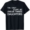 You Can’t Scare Me I Have Three Daughters Shirt For Dad – The Best Shirts For Dads In 2023 – Cool T-shirts