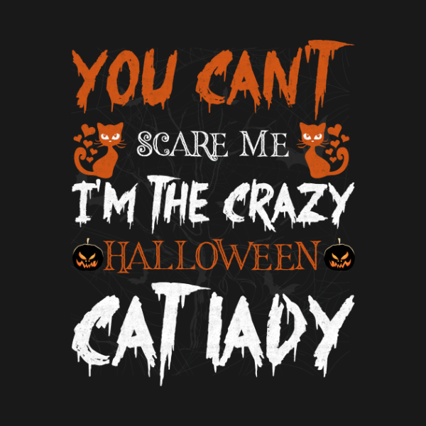 You Can’t Scare Me I’m The Crazy Halloween Cat Lady T-Shirt