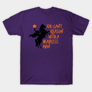 You can’t reason with a headless man Halloween T-shirt You can’t reason with a headless man Halloween T-shirt