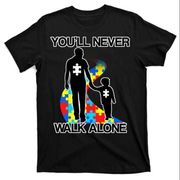 You’ll Never Walk Alone Autism Awareness Dad T-Shirt – The Best Shirts For Dads In 2023 – Cool T-shirts