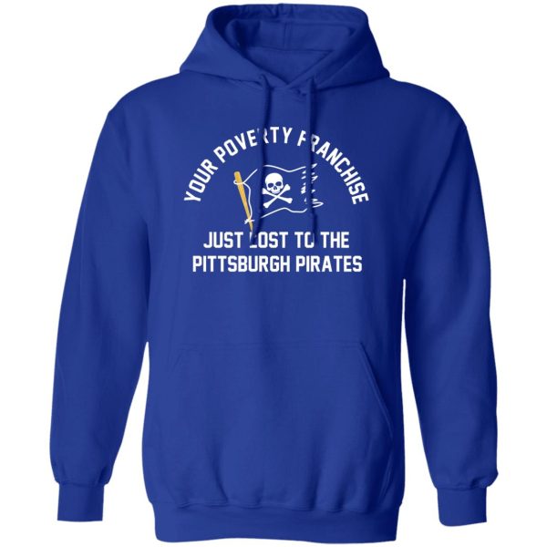 Your Poverty Franchise Just Lost To The Pittsburgh Pirates T-Shirts, Hoodies, Sweater