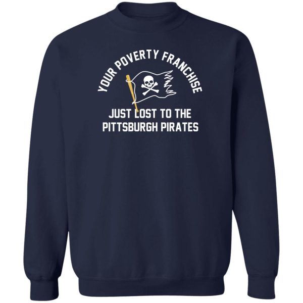 Your Poverty Franchise Just Lost To The Pittsburgh Pirates T-Shirts, Hoodies, Sweater